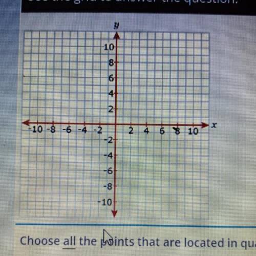 Choose all the points that are located in quadrant IV.

1. ( -3,-1/4)
2. ( 6,-9)
3. (-5,3)
4. (1/2