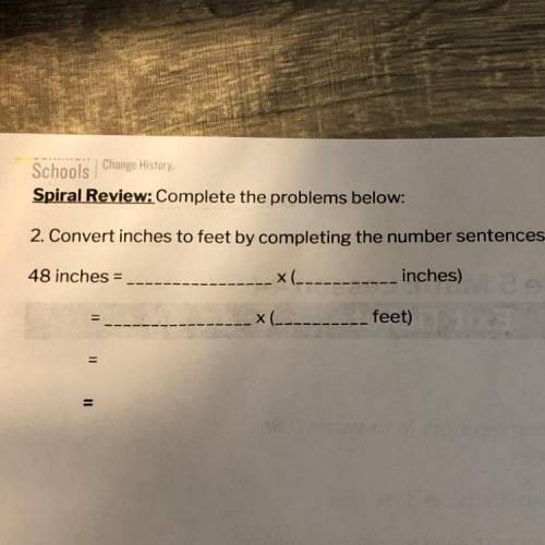 Schools Change History

Spiral Review: Complete the problems below:
2. Convert inches to feet by c