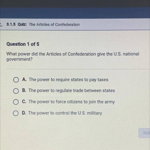 Question 1 of 5

What power did the Articles of Confederation give the U.S. national
government?
A