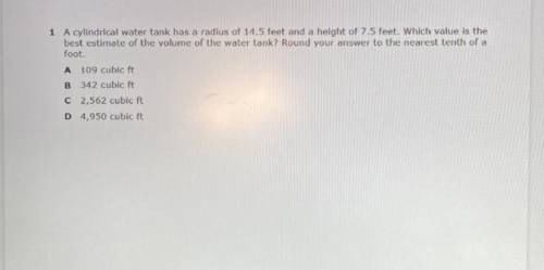 A cylindrical water tank has a radius of 14.5 feet and a height of 7.5 feet. Which value is the bes