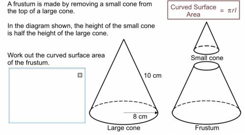 Work out the curved surface area of the frustum

A frustum is made by removing a small cone from t