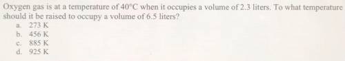 Oxygen gas is at a temperature of 40°C when it occupies a volume of 2.3 liters. To what temperature