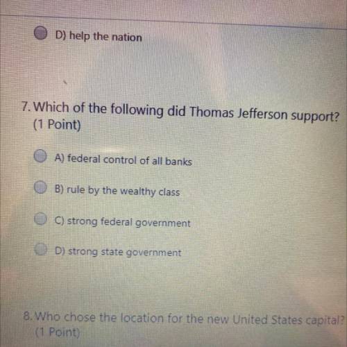 Which of the following did Thomas Jefferson support￼ 
HELP ASAP!!