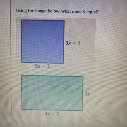 Using the image below, what does X equal?
3x + 1
5x 3
2x
4x + 2