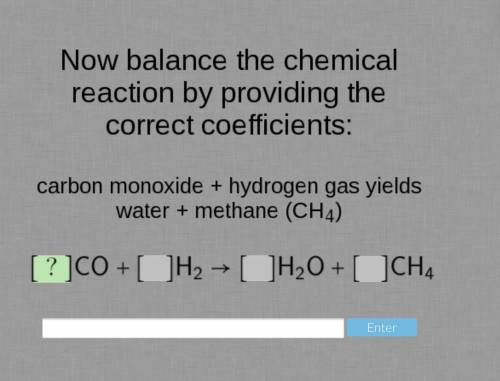 Balance the following chemical equation by providing the correct coefficients. CO+H2 ———- H2O+CH4