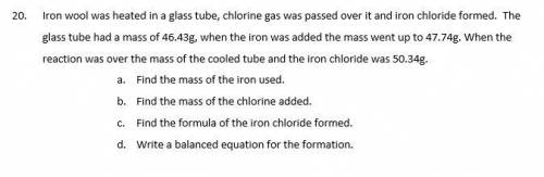 Please explain why as well

Iron wool was heated in a glass tube, chlorine gas was passed over it