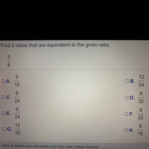Find 3 ratios that are equivalent to the given ratio.
3/8