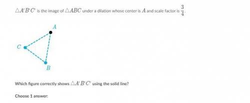 PLEASE HELP! URGENT! (3 images below)

△A' B' C' is the image of △ABC triangle under a dilation wh