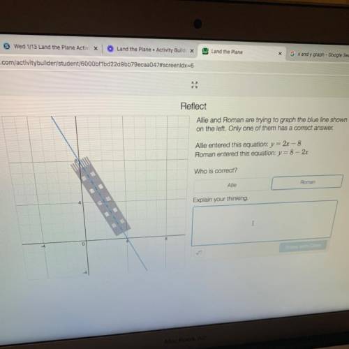 Allie and Roman are trying to graph the blue line shown

on the left. Only one of them has a corre