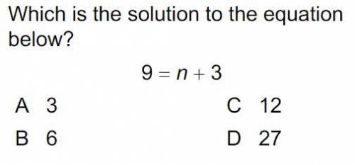 Which is the solution to the equation? 9 =n+3