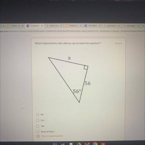 SUNEAN

Which trigonometric ratio will you use to solve this question?
35 points
X
56
56°
Sin
Cos