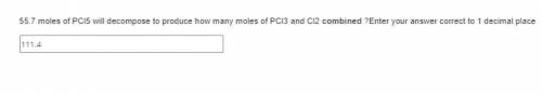 55.7 moles of PCl5 will decompose to produce how many moles of PCl3 and Cl2 combined ?Enter your an