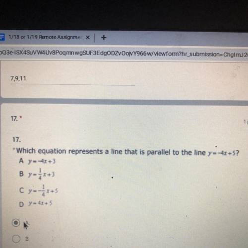 PLEASE HELP!!!'Which equation represents a line that is parallel to the line y=-4x+5?

A y-4x+3
B