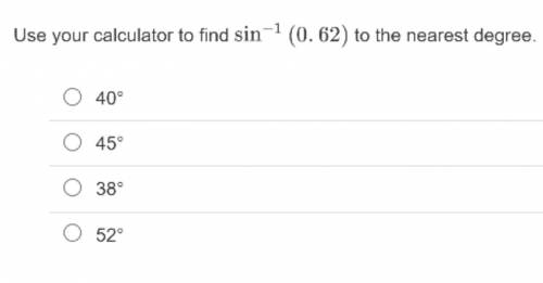 Use your calculator to find sin−1(0.62) to the nearest degree.