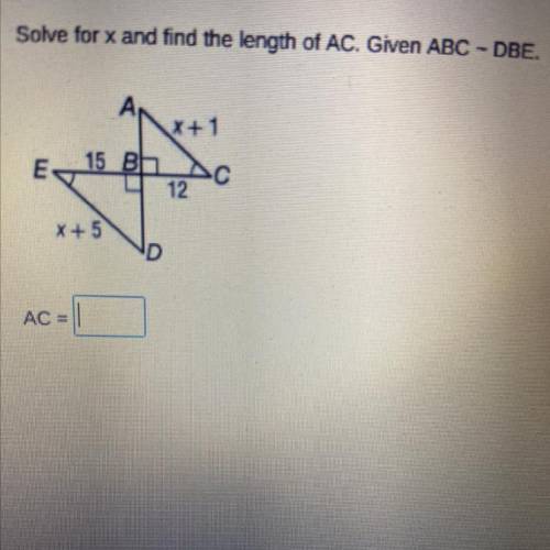 Solve for x and find the length of AC. Given ABC ~ DBE.