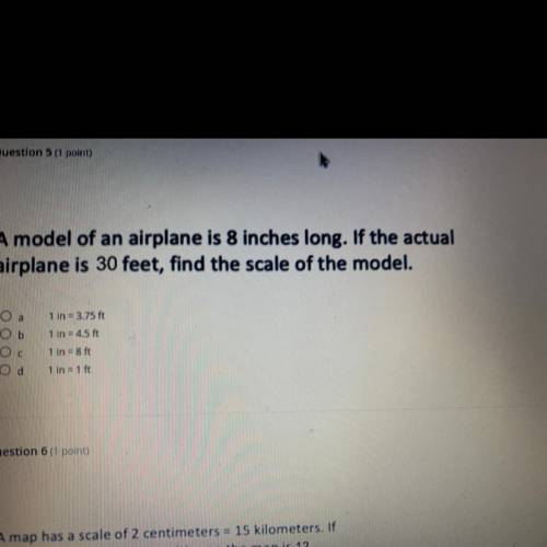 A model of an airplane is 8 inches long. If the actual

airplane is 30 feet, find the scale of the