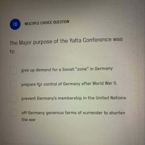 The Major purpose of the Yalta Conference was
to