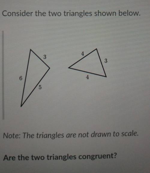 Are the two triangles congruent ?

A. yes B. no c . there not enough information to say