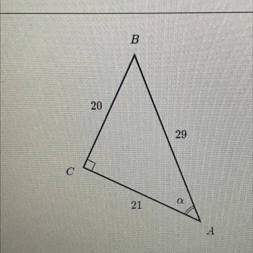 B

20
29
C
21
1
Find sin(a) in the triangle.
A)20/21 
B) 20/29
C) 21/20
D)21/29