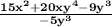 \bold{ \frac{15 {x}^{2} + 20x {y}^{4} - 9 {y}^{3} }{ { - 5y}^{3} } }