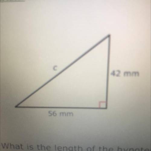 42 mm
56 mm
What is the length of the hypotenuse?