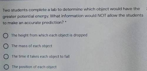 Two students complete a lab to determine which object would have the greater potential energy. What