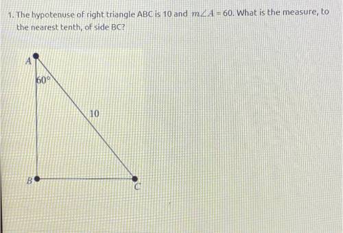 1. The hypotenuse of right triangle ABC is 10 and m2A = 60. What is the measure, to

the nearest t