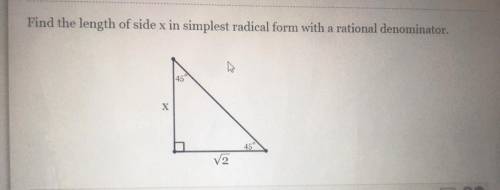 HELP!!! 
Find the length of side x in simplest radical form with a rational denominator.