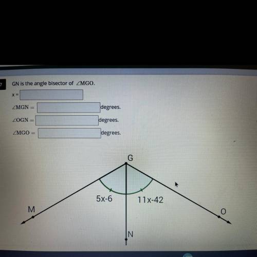 GN is the angle bisector of /MGO
/MGN= ? Degrees
/OGN= ? Degrees 
/MGO= ? Degrees