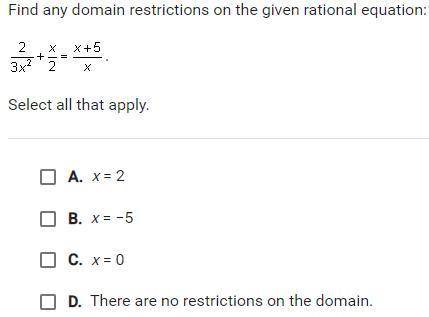 Find any domain restrictions on the given rational equation: Select all that apply.