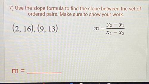 Use the slope formula to find the slope between the set of
ordered pairs.