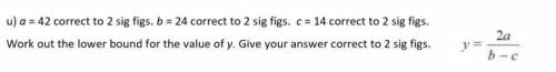 Please help !! <33

u) a=42 correct to 2 sig figs. b = 24 correct to 2 sig figs. c = 14 correct