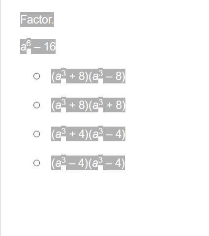 Factor:

49m12−16 (7m6 – 4) (7m6 – 8) (7m6 + 4)(7m6 – 4) (7m6 + 8)(7m6 – 8)Factor:49a2b16−1 (7ab8