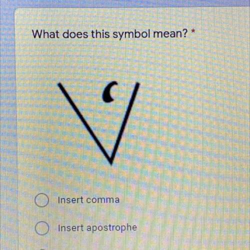 What does this symbol mean?A. Insert comma

B. Insert apostrophe
C. Take out comma
D. Take out apo