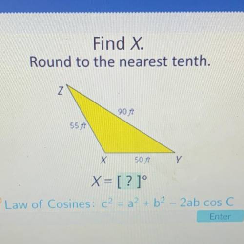 Find X.

Round to the nearest tenth.
Z
90 ft
55 ft
Х
50 ft
Y
X= [? ]°
Law of Cosines: <2 = a +