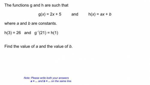 The functions g and h are such that g(x)=2x+5 and h(x)=ax+b