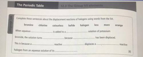 Complete these sentences about the displacement reactions of halogens using words from the list.