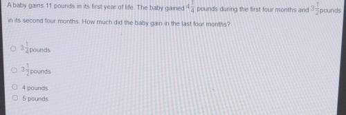 1 A baby gains 11 pounds in its first year of life. The baby gained 44 pounds during the first four