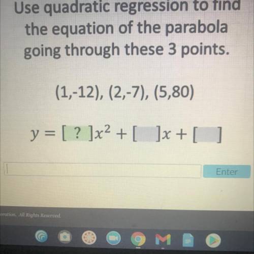 Use quadratic regression to find

the equation of the parabola
going through these 3 points.
(1,-1