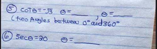 Pleas help!! Trigonometry! Picture Attached!!
6. sec0= 20 
0= ____