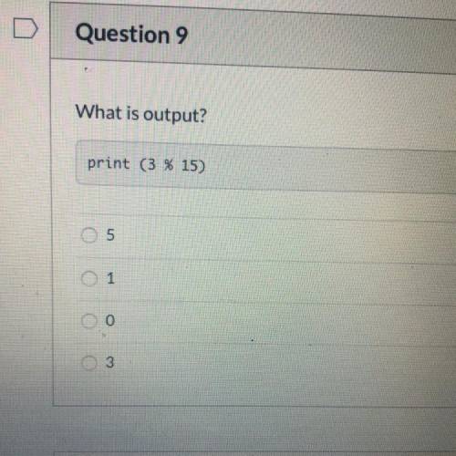 Edhesive Intro to cs quiz 2 q#9 
What is output? 
Print (3 % 15)
Thanks!!
