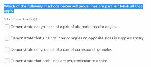 Which of the following methods below will prove lines are parallel? Mark all that apply.
