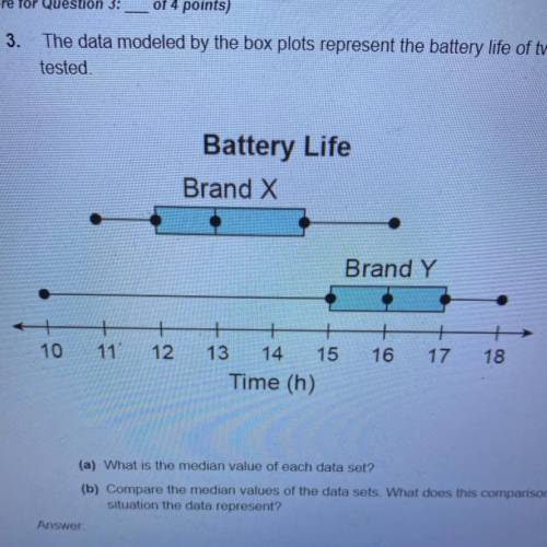 The date modeled by the box plots represent the battery life of two different brands of batteries t