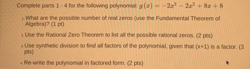 PLEASE HELP-ALGEBRA 2!!
Complete parts 1-4 for the following polynomial: (click image)
