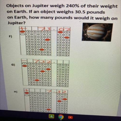 Objects on Jupiter weigh 240% of their weight on Earth. If an object weighs 30.5 pounds on Earth, h