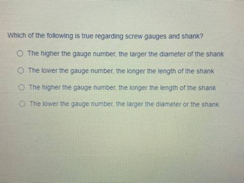 Which of the following is true regarding screw gauges and shank?