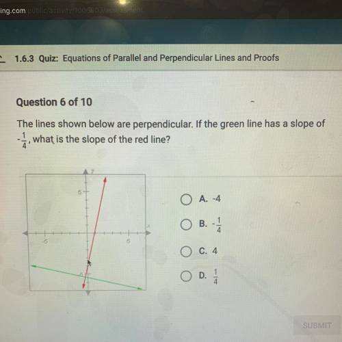 The lines shown below are perpendicular. If the green line has a slope of -1/4 what is the slope of