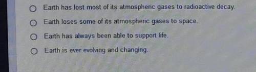 PLEASE HELP IM STRUGGLING AND I NEED TO KNOW

Question:Early in Earths history,the atmosphere was