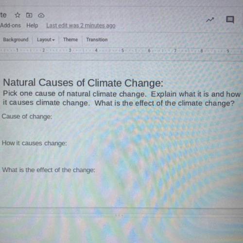 Natural Causes of Climate Change:

Pick one cause of natural climate change. Explain what it is an