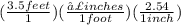 (\frac{3.5 feet}{1} )(\frac{♣inches}{1 foot})(\frac{2.54}{1 inch})\\